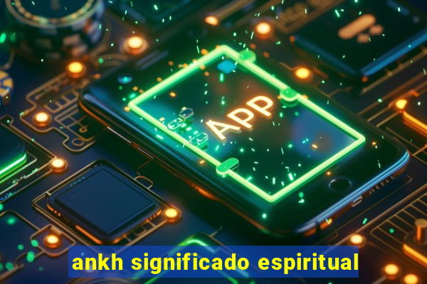 ankh significado espiritual